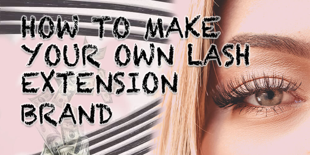 How To Make Your Own Lash Extension Brand